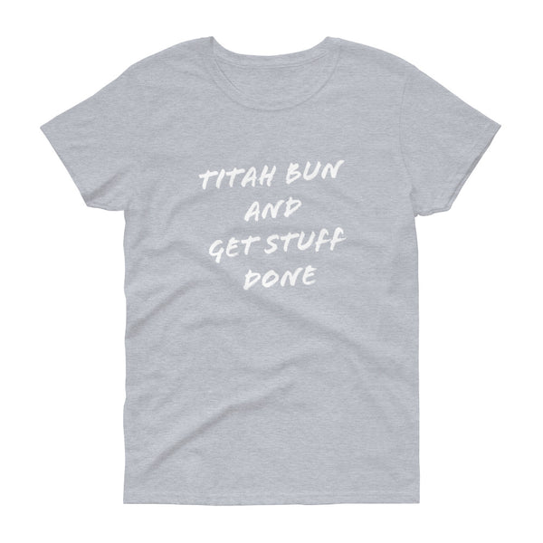 Titah Bun And Get Stuff Done T-shirt (Women)