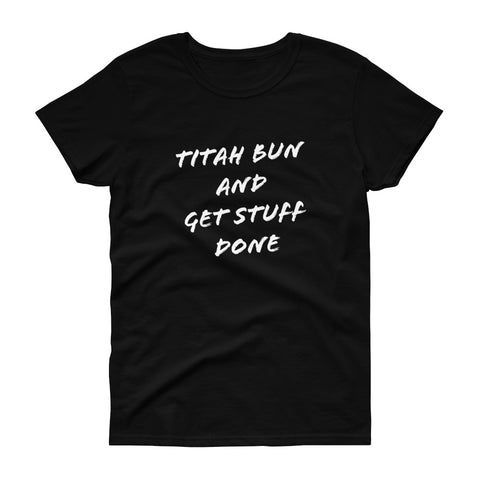 Titah Bun And Get Stuff Done T-shirt (Women)