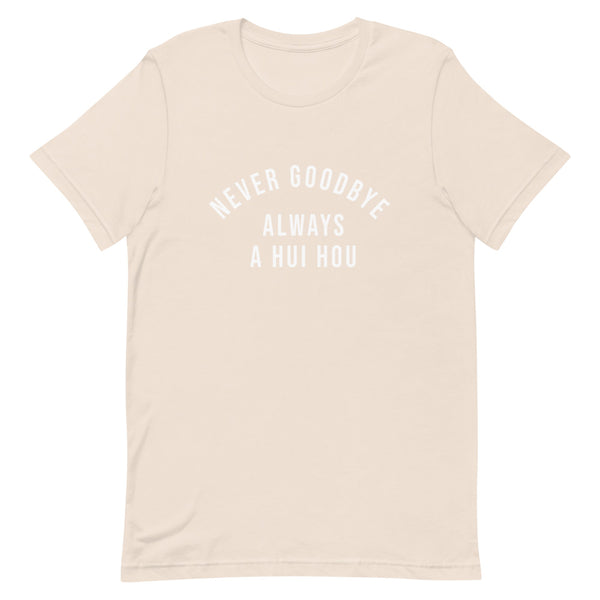 Never Goodbye Always A Hui Hou T-Shirt (Unisex)